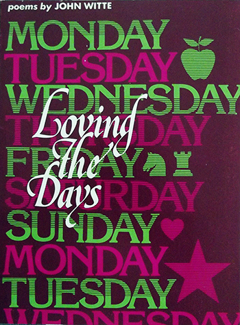 Loving the Days: poems by John Witte